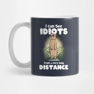 I can see idiots from a very long distance Meerkat Mug